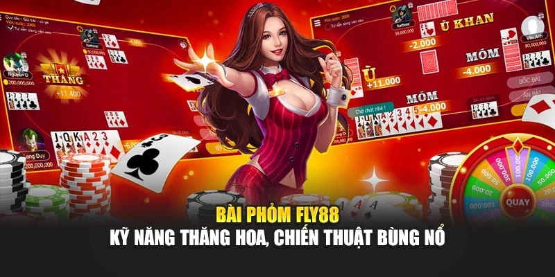 Bài Phỏm Fly88 – Kỹ Năng Thăng Hoa, Chiến Thuật Bùng Nổ