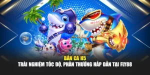 Bắn Cá H5 – Trải Nghiệm Tốc Độ, Phần Thưởng Hấp Dẫn Tại Fly88