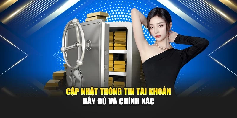 Cập nhật thông tin tài khoản đầy đủ và chính xác