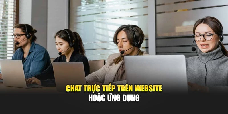 Chat trực tiếp trên website hoặc ứng dụng