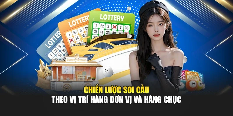 Chiến lược soi cầu theo vị trí hàng đơn vị và hàng chục