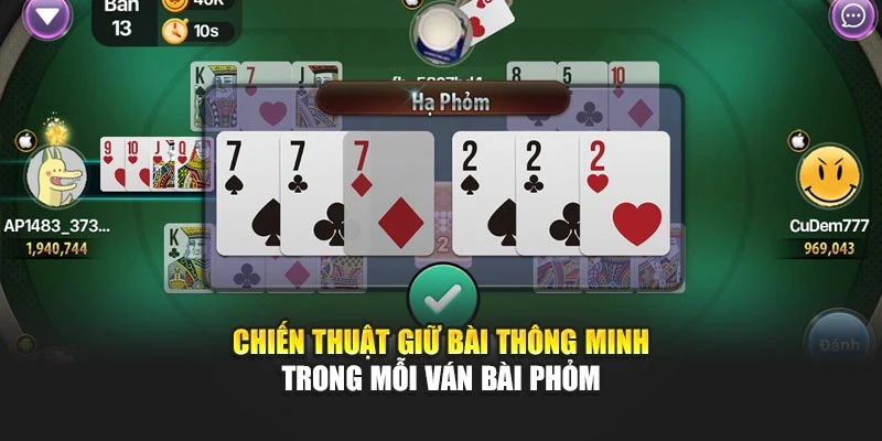 Chiến thuật giữ bài thông minh trong mỗi ván Bài Phỏm