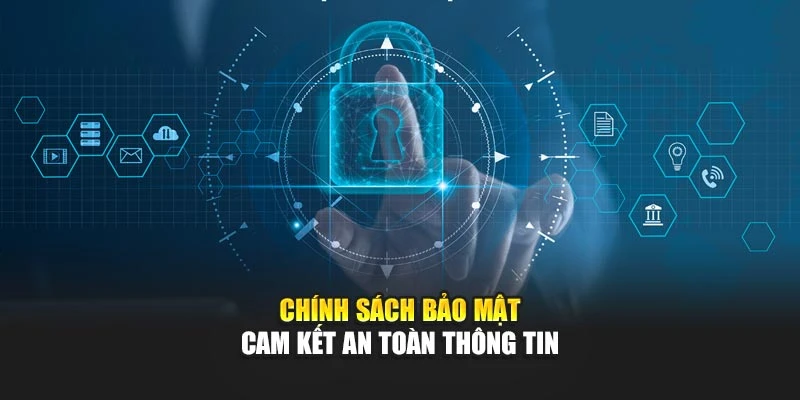 Chính sách bảo mật cam kết an toàn thông tin