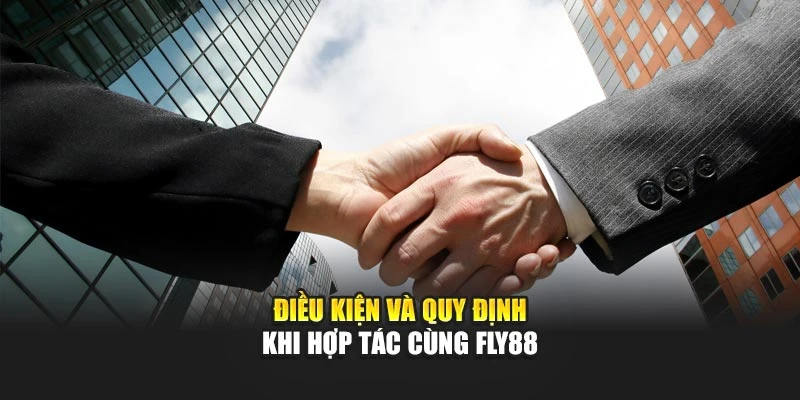 Điều kiện và quy định khi hợp tác cùng Fly88