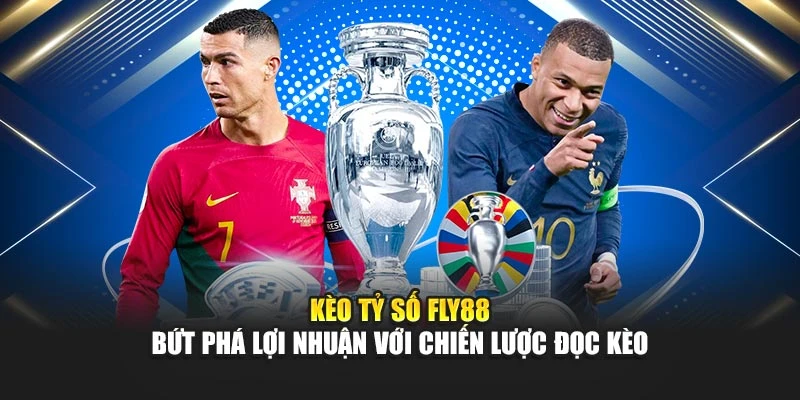 Kèo Tỷ Số Fly88 – Bứt Phá Lợi Nhuận Với Chiến Lược Đọc Kèo