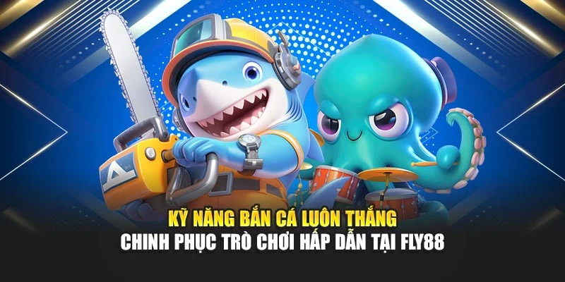 Kỹ Năng Bắn Cá Luôn Thắng – Chinh Phục Trò Chơi Hấp Dẫn Tại Fly88