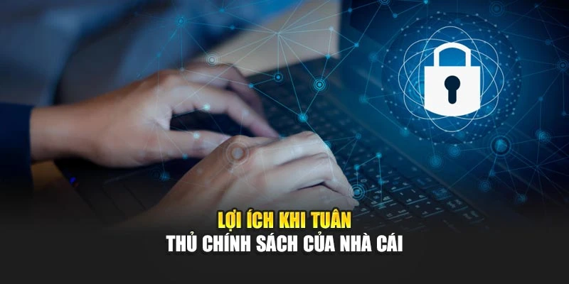 Lợi ích khi tuân thủ chính sách của nhà cái