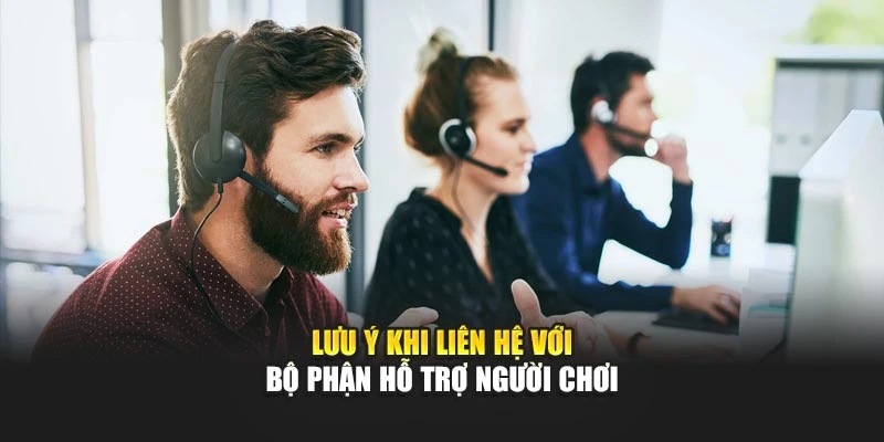 Lưu ý khi liên hệ với bộ phận hỗ trợ người chơi
