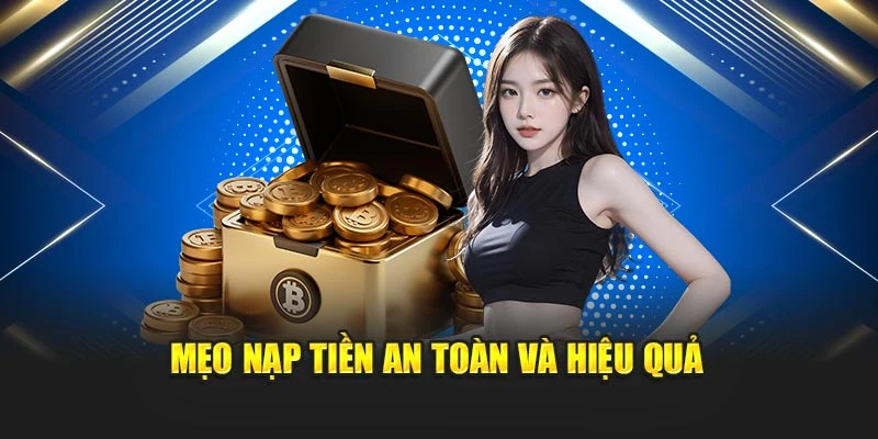 Mẹo nạp tiền an toàn và hiệu quả