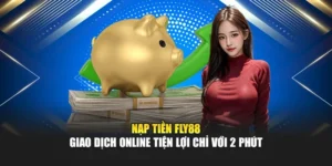 Nạp Tiền Fly88 – Giao Dịch Online Tiện Lợi Chỉ Với 2 Phút