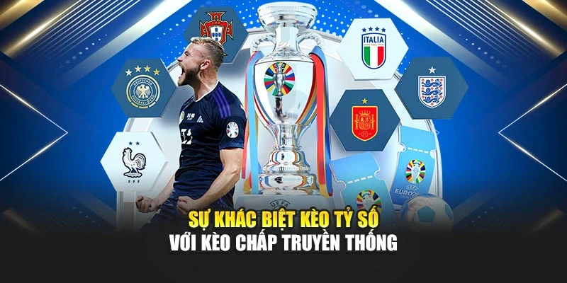 Sự khác biệt kèo tỷ số với kèo chấp truyền thống