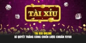 Tài Xỉu Online – Bí Quyết Thắng Cùng Chiến Lược Chuẩn Fly88