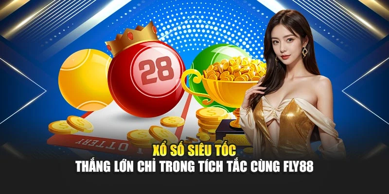 Xổ Số Siêu Tốc – Thắng Lớn Chỉ Trong Tích Tắc Cùng Fly88